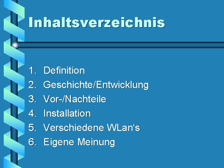 Inhaltsverzeichnis 1. 2. 3. 4. 5. 6. Definition Geschichte/Entwicklung Vor-/Nachteile Installation Verschiedene WLan‘s Eigene