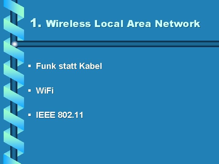 1. Wireless Local Area Network § Funk statt Kabel § Wi. Fi § IEEE