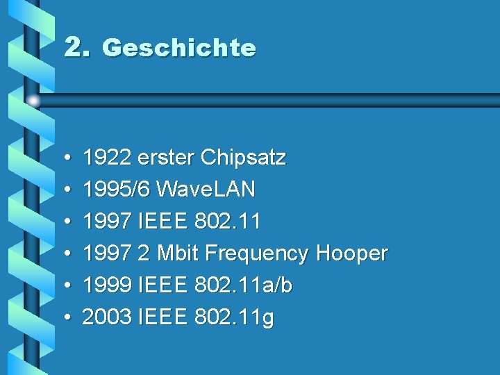 2. Geschichte • • • 1922 erster Chipsatz 1995/6 Wave. LAN 1997 IEEE 802.