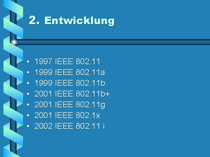 2. Entwicklung • • 1997 IEEE 802. 11 1999 IEEE 802. 11 a 1999