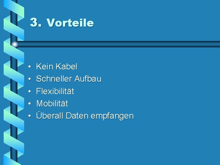 3. Vorteile • • • Kein Kabel Schneller Aufbau Flexibilität Mobilität Überall Daten empfangen