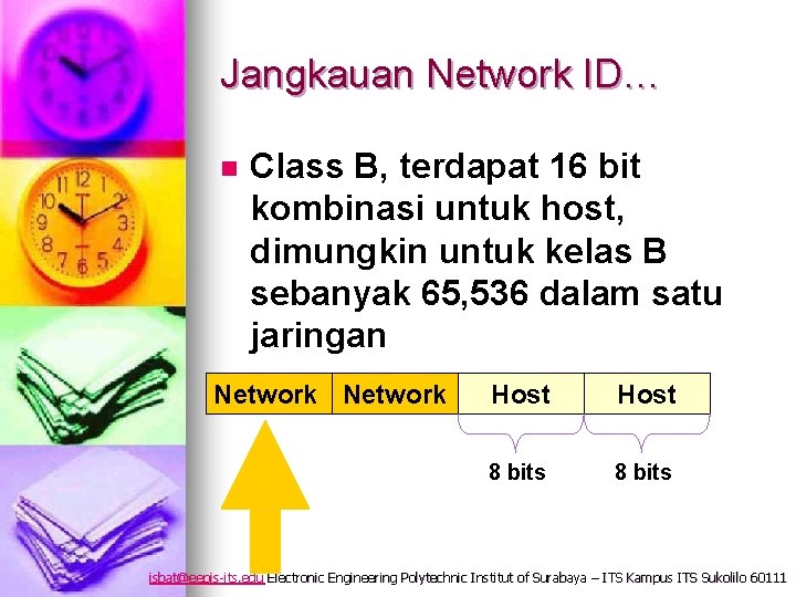 Jangkauan Network ID… n Class B, terdapat 16 bit kombinasi untuk host, dimungkin untuk