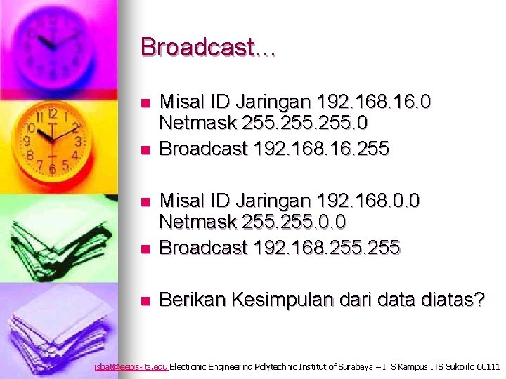 Broadcast… n n Misal ID Jaringan 192. 168. 16. 0 Netmask 255. 0 Broadcast