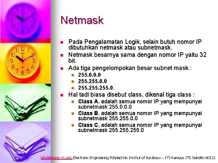 Netmask n n n Pada Pengalamatan Logik, selain butuh nomor IP dibutuhkan netmask atau