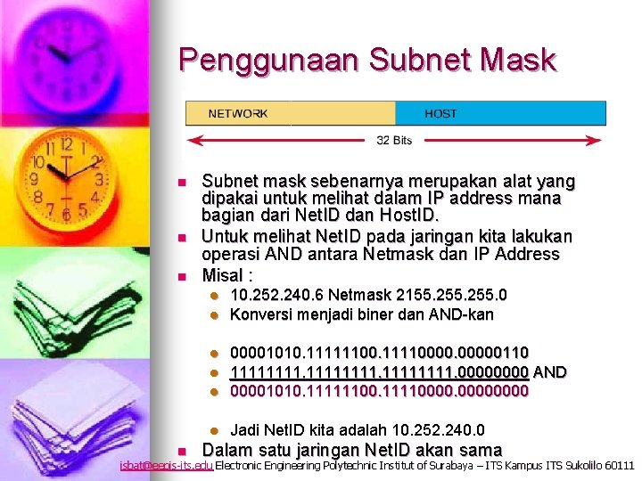 Penggunaan Subnet Mask n n n Subnet mask sebenarnya merupakan alat yang dipakai untuk