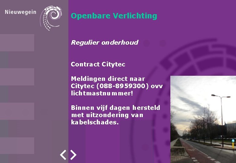 Openbare Verlichting Regulier onderhoud Contract Citytec Meldingen direct naar Citytec (088 -8959300) ovv lichtmastnummer!