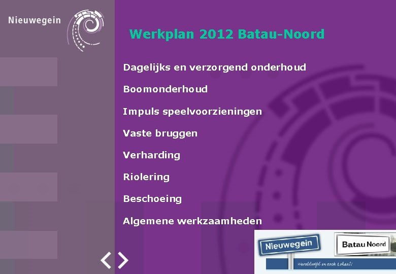 Werkplan 2012 Batau-Noord Dagelijks en verzorgend onderhoud Boomonderhoud Impuls speelvoorzieningen Vaste bruggen Verharding Riolering