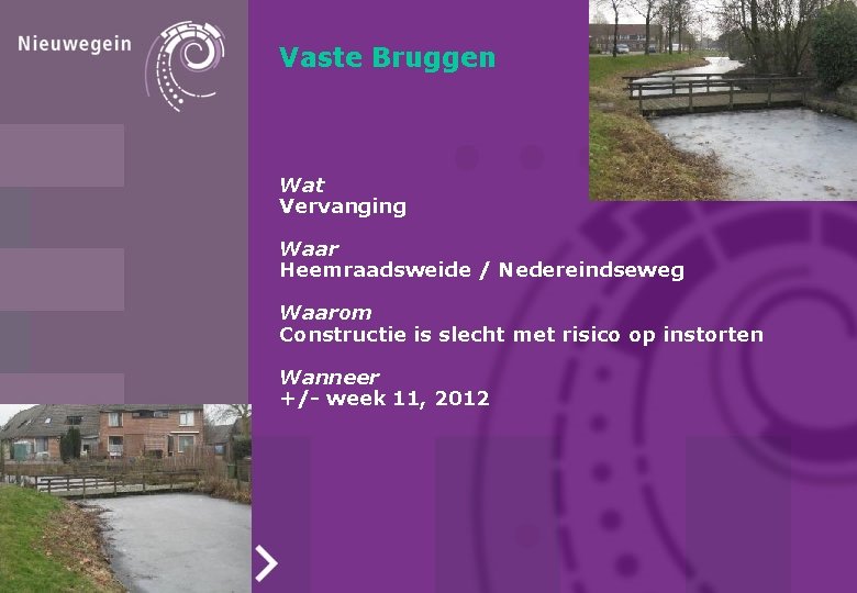 Vaste Bruggen Wat Vervanging Waar Heemraadsweide / Nedereindseweg Waarom Constructie is slecht met risico Vaste Bruggen Wat Vervanging Waar Heemraadsweide / Nedereindseweg Waarom Constructie is slecht met risico