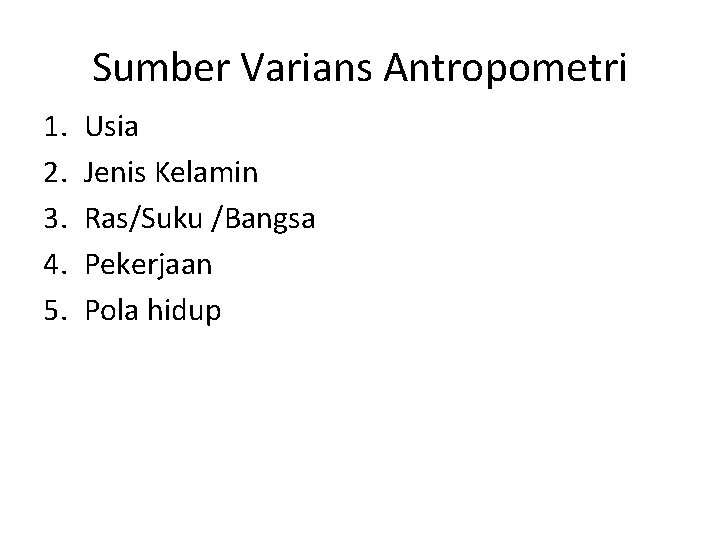 Sumber Varians Antropometri 1. 2. 3. 4. 5. Usia Jenis Kelamin Ras/Suku /Bangsa Pekerjaan