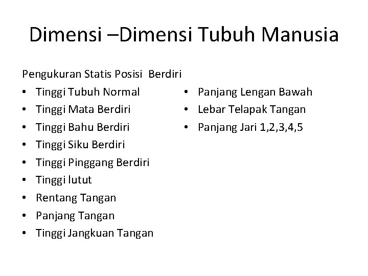 Dimensi –Dimensi Tubuh Manusia Pengukuran Statis Posisi Berdiri • Panjang Lengan Bawah • Tinggi