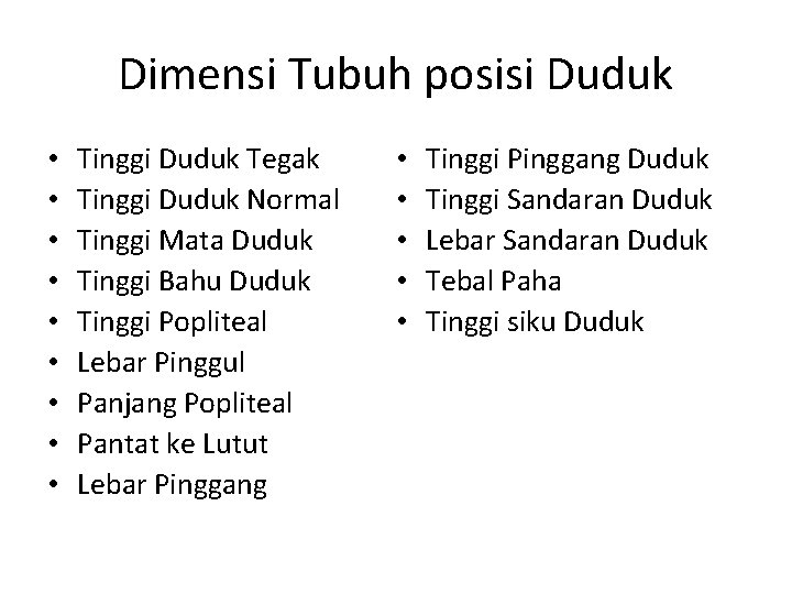 Dimensi Tubuh posisi Duduk • • • Tinggi Duduk Tegak Tinggi Duduk Normal Tinggi Dimensi Tubuh posisi Duduk • • • Tinggi Duduk Tegak Tinggi Duduk Normal Tinggi