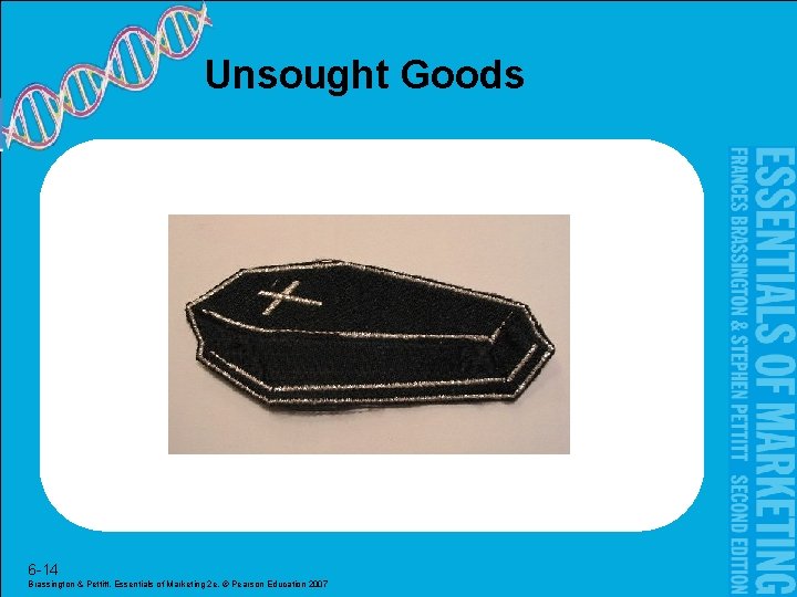 Unsought Goods 6 -14 Brassington & Pettitt, Essentials of Marketing 2 e, © Pearson