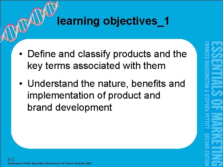 learning objectives_1 • Define and classify products and the key terms associated with them