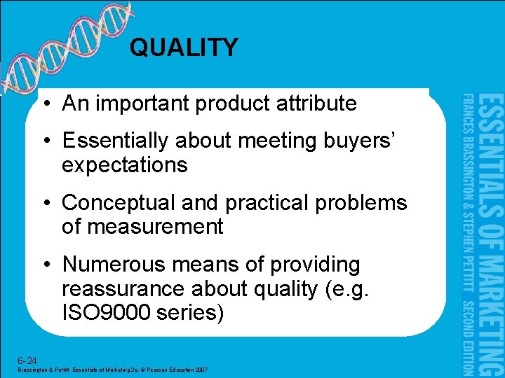 QUALITY • An important product attribute • Essentially about meeting buyers’ expectations • Conceptual