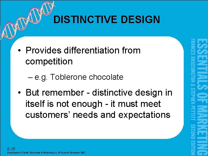 DISTINCTIVE DESIGN • Provides differentiation from competition – e. g. Toblerone chocolate • But