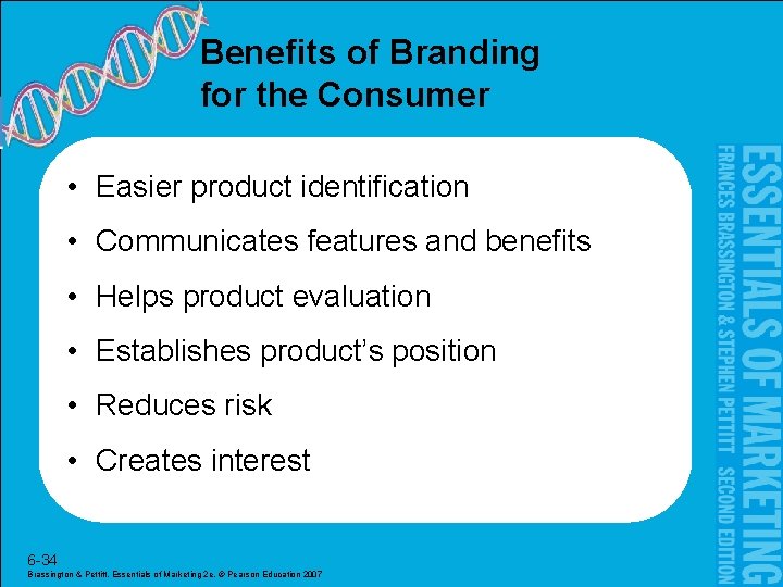 Benefits of Branding for the Consumer • Easier product identification • Communicates features and