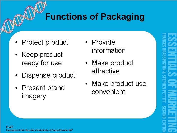 Functions of Packaging • Protect product • Keep product ready for use • Dispense