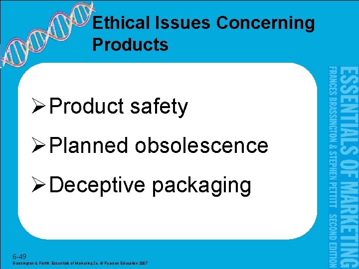 Ethical Issues Concerning Products ØProduct safety ØPlanned obsolescence ØDeceptive packaging 6 -49 Brassington &