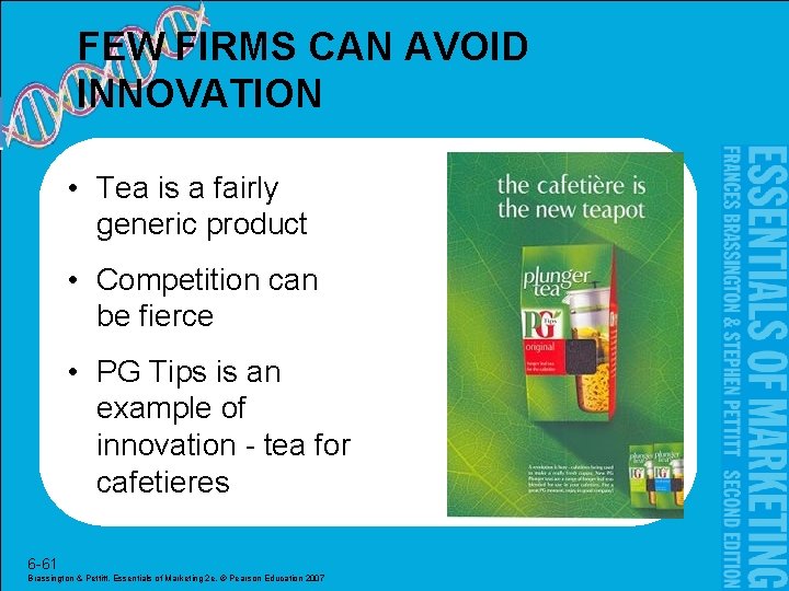 FEW FIRMS CAN AVOID INNOVATION • Tea is a fairly generic product • Competition