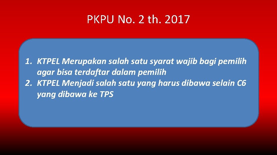 PKPU No. 2 th. 2017 1. KTPEL Merupakan salah satu syarat wajib bagi pemilih