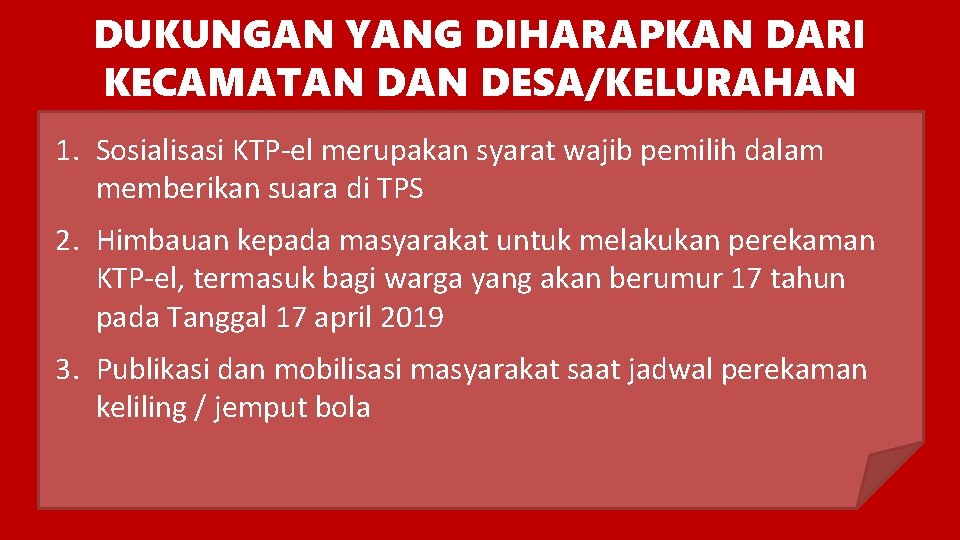 DUKUNGAN YANG DIHARAPKAN DARI KECAMATAN DESA/KELURAHAN 1. Sosialisasi KTP-el merupakan syarat wajib pemilih dalam