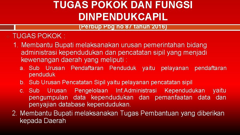 TUGAS POKOK DAN FUNGSI DINPENDUKCAPIL (Perbup Pbg no 87 tahun 2016) v TUGAS POKOK