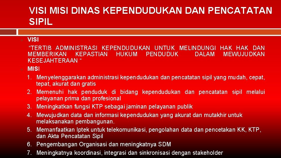 VISI MISI DINAS KEPENDUDUKAN DAN PENCATATAN SIPIL v v VISI “TERTIB ADMINISTRASI KEPENDUDUKAN UNTUK