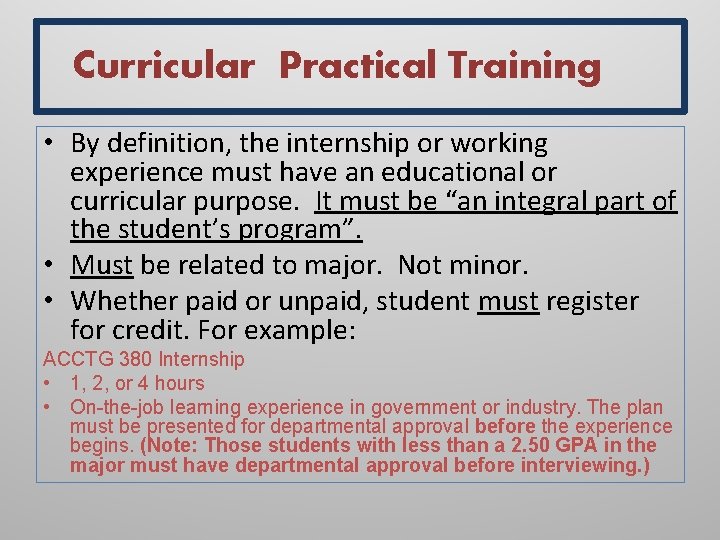 Curricular Practical Training • By definition, the internship or working experience must have an