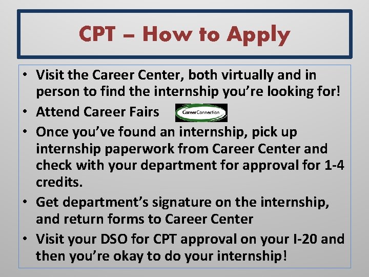 CPT – How to Apply • Visit the Career Center, both virtually and in