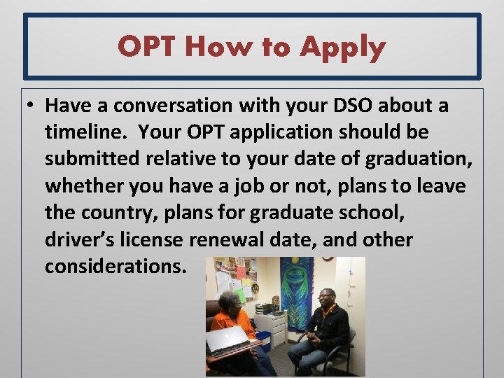 OPT How to Apply • Have a conversation with your DSO about a timeline.