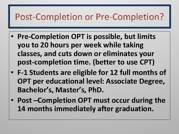 Post-Completion or Pre-Completion? • Pre-Completion OPT is possible, but limits you to 20 hours