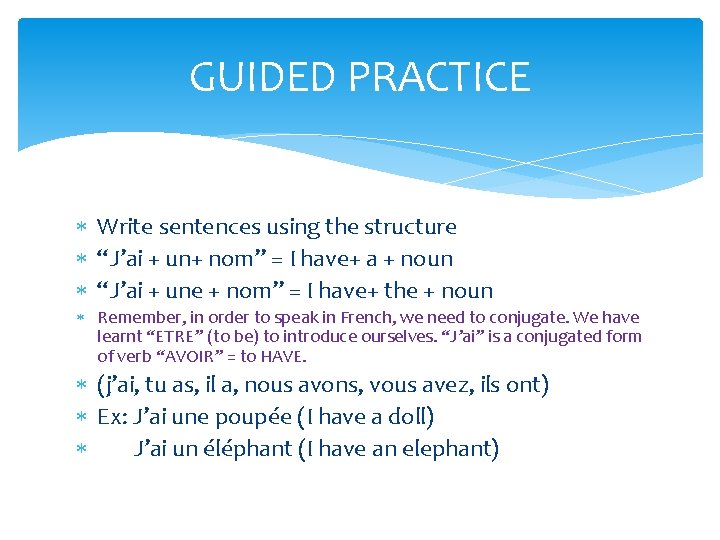 GUIDED PRACTICE Write sentences using the structure “J’ai + un+ nom” = I have+