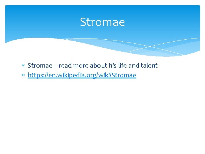 Stromae – read more about his life and talent https: //en. wikipedia. org/wiki/Stromae 