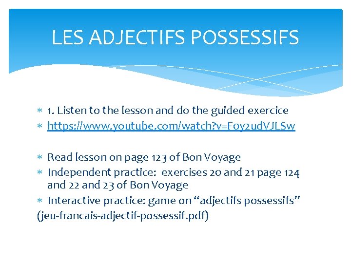 LES ADJECTIFS POSSESSIFS 1. Listen to the lesson and do the guided exercice https: