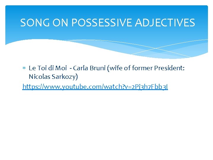 SONG ON POSSESSIVE ADJECTIVES Le Toi di Moi - Carla Bruni (wife of former