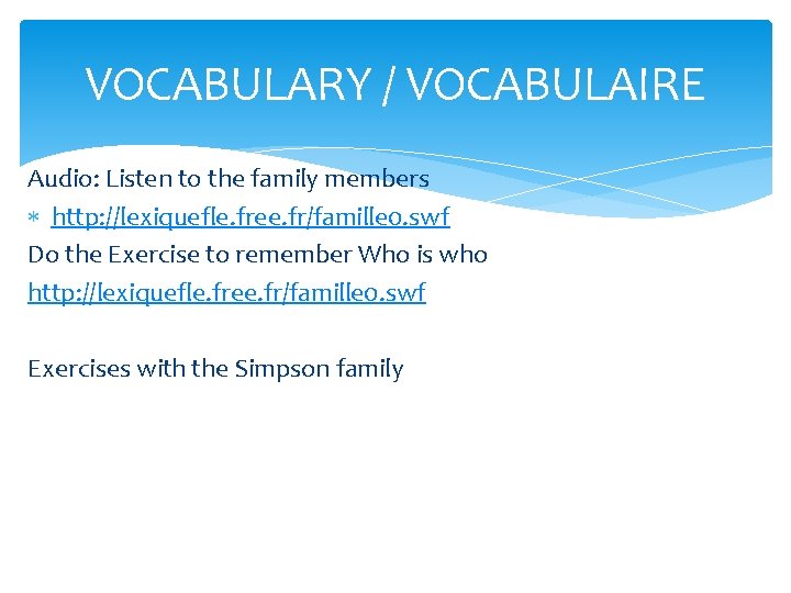 VOCABULARY / VOCABULAIRE Audio: Listen to the family members http: //lexiquefle. free. fr/famille 0.