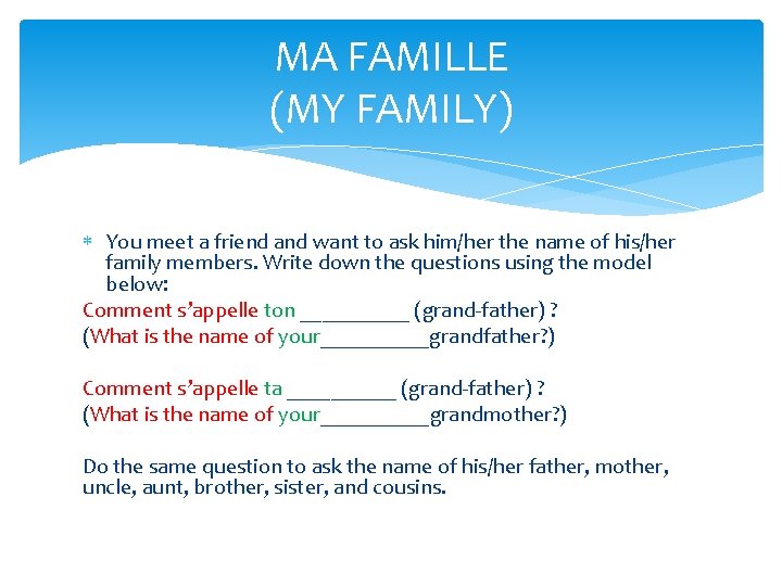 MA FAMILLE (MY FAMILY) You meet a friend and want to ask him/her the