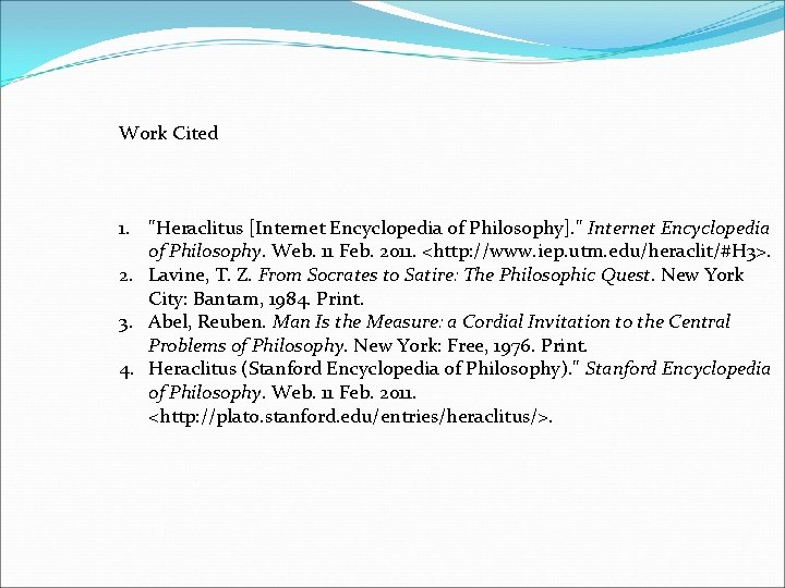 Work Cited 1. "Heraclitus [Internet Encyclopedia of Philosophy]. " Internet Encyclopedia of Philosophy. Web.