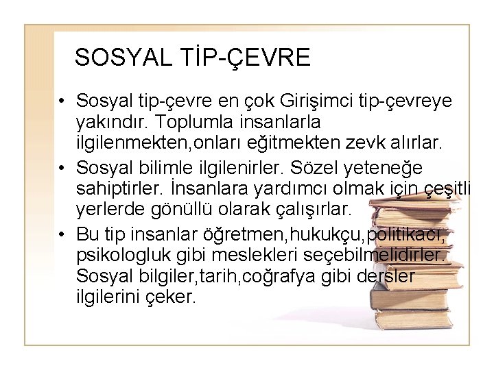 SOSYAL TİP-ÇEVRE • Sosyal tip-çevre en çok Girişimci tip-çevreye yakındır. Toplumla insanlarla ilgilenmekten, onları