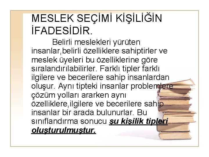 MESLEK SEÇİMİ KİŞİLİĞİN İFADESİDİR. Belirli meslekleri yürüten insanlar, belirli özelliklere sahiptirler ve meslek üyeleri MESLEK SEÇİMİ KİŞİLİĞİN İFADESİDİR. Belirli meslekleri yürüten insanlar, belirli özelliklere sahiptirler ve meslek üyeleri