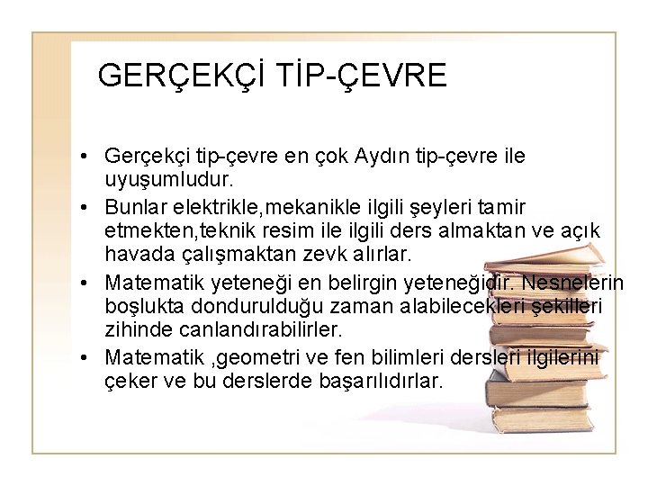 GERÇEKÇİ TİP-ÇEVRE • Gerçekçi tip-çevre en çok Aydın tip-çevre ile uyuşumludur. • Bunlar elektrikle,