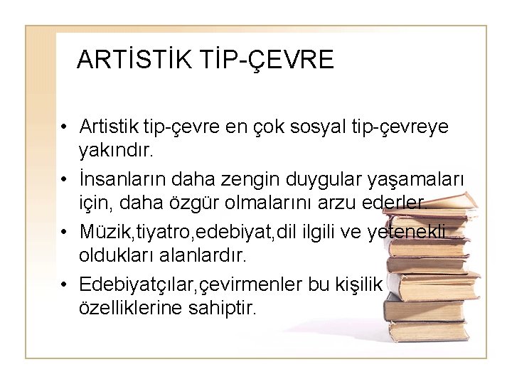 ARTİSTİK TİP-ÇEVRE • Artistik tip-çevre en çok sosyal tip-çevreye yakındır. • İnsanların daha zengin