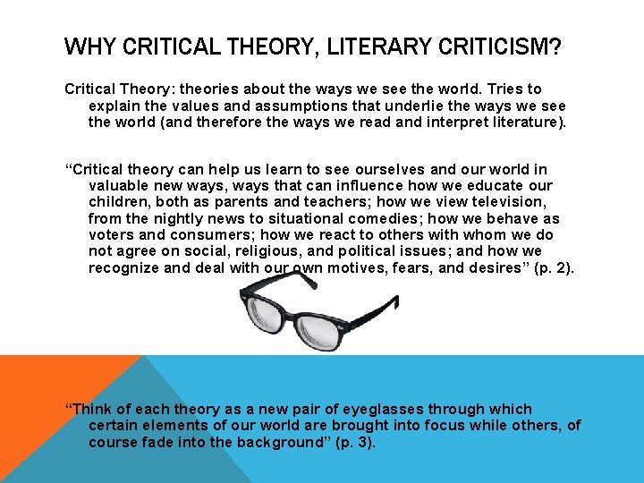 WHY CRITICAL THEORY, LITERARY CRITICISM? Critical Theory: theories about the ways we see the