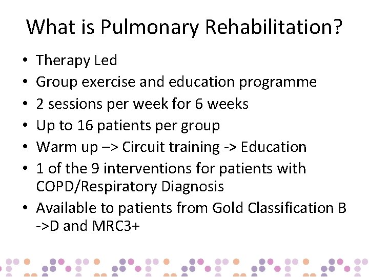 What is Pulmonary Rehabilitation? Therapy Led Group exercise and education programme 2 sessions per