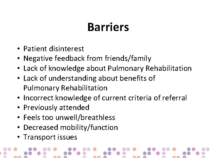 Barriers • • • Patient disinterest Negative feedback from friends/family Lack of knowledge about