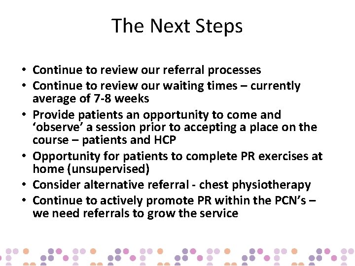 The Next Steps • Continue to review our referral processes • Continue to review