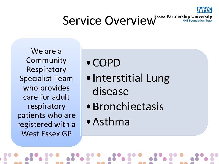 Service Overview We are a Community Respiratory Specialist Team who provides care for adult