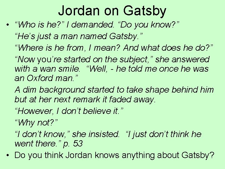 Jordan on Gatsby • “Who is he? ” I demanded. “Do you know? ”