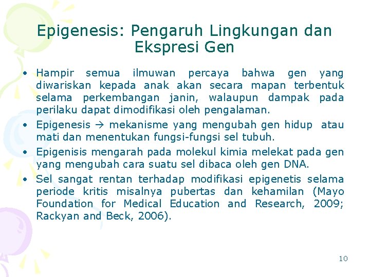 Epigenesis: Pengaruh Lingkungan dan Ekspresi Gen • Hampir semua ilmuwan percaya bahwa gen yang