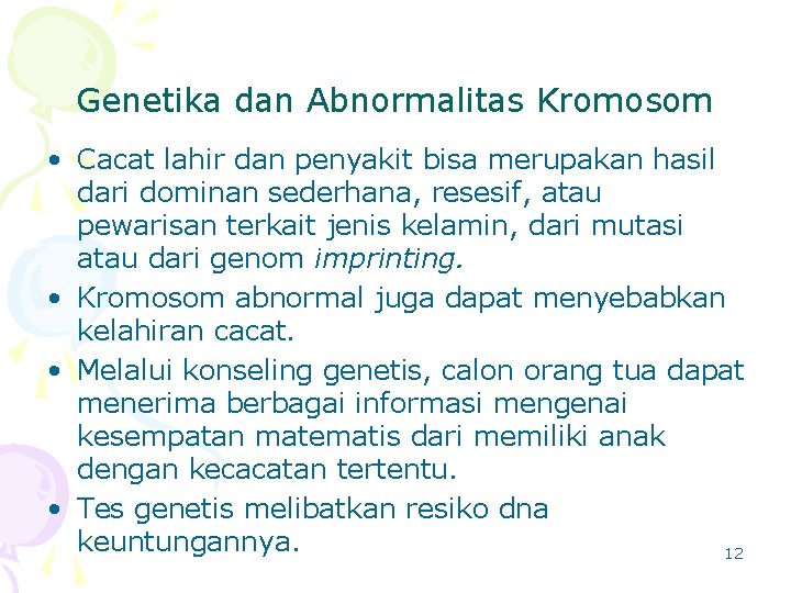 Genetika dan Abnormalitas Kromosom • Cacat lahir dan penyakit bisa merupakan hasil dari dominan